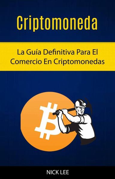 Criptomoneda: La Guía Definitiva Para El Comercio En Criptomonedas (eBook, ePUB)
