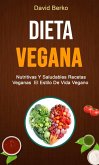 Dieta Vegana: Nutritivas Y Saludables Recetas Veganas El Estilo De Vida Vegano (eBook, ePUB)