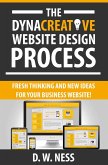 The Dyna Creative Website Design Process: Fresh Thinking and New Ideas for Your Business Website! (eBook, ePUB)