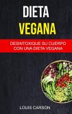 Dieta Vegana: Desintoxique Su Cuerpo Con Una Dieta Vegana (-) (eBook, ePUB) Dieta Vegana: Desintoxique Su Cuerpo Con Una Dieta Vegana (-) (eBook, ePUB)