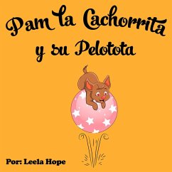 Pam la Cachorrita y Su Pelotota (Libros para ninos en español [Children's Books in Spanish)) (eBook, ePUB) - Hope, Leela