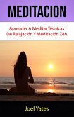 Meditación: Aprender A Meditar Técnicas De Relajación Y Meditación Zen (CUERPO, MENTE Y ESPÍRITU / General) (eBook, ePUB)