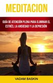 Meditación: Guía De Atención Plena Para Eliminar El Estrés, La Ansiedad Y La Depresión (eBook, ePUB)