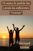 Tu nunca le podras dar a Jesus las suficientes &quote;Gracias&quote; (eBook, ePUB)