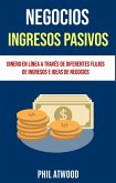 Negocios: Ingresos Pasivos: Dinero En Línea A Través De Diferentes Flujos De Ingresos E Ideas De Negocios (eBook, ePUB)