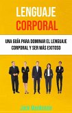 Lenguaje Corporal: Una Guía Para Dominar El Lenguaje Corporal Y Ser Más Exitoso (eBook, ePUB)