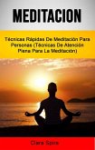 Meditación: Técnicas Rápidas De Meditación Para Personas (Técnicas De Atención Plena Para La Meditación) (eBook, ePUB)