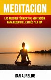 Meditación: Las Mejores Técnicas De Meditación Para Reducir El Estrés Y La Ira . (eBook, ePUB)