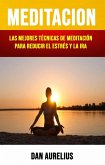 Meditación: Las Mejores Técnicas De Meditación Para Reducir El Estrés Y La Ira . (eBook, ePUB) Meditación: Las Mejores Técnicas De Meditación Para Reducir El Estrés Y La Ira . (eBook, ePUB)