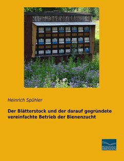 Der Blätterstock und der darauf gegründete vereinfachte Betrieb der Bienenzucht - Spühler, Heinrich