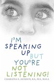 I'm Speaking Up but You're Not Listening! (eBook, ePUB)