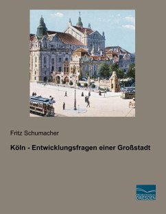 Köln - Entwicklungsfragen einer Großstadt - Schumacher, Fritz