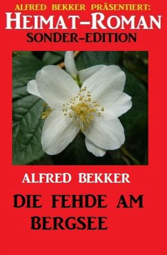 Heimat-Roman Sonder Edition - Die Fehde am Bergsee (eBook, ePUB) - Bekker, Alfred