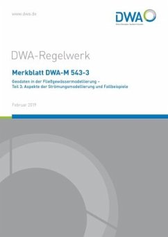 Merkblatt DWA-M 543-3 Geodaten in der Fließgewässermodellierung - Teil 3: Aspekte der Strömungsmodellierung und Fallbeis - Deutsche Vereinigung für Wasserwirtschaft, Abwasser und Abfall e.V. (DWA)