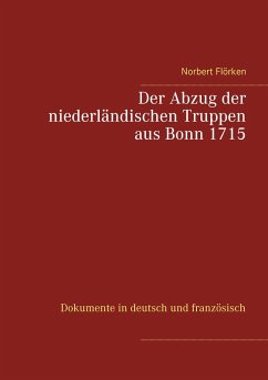 Der Abzug der niederländischen Truppen aus Bonn 1715 - Flörken, Norbert