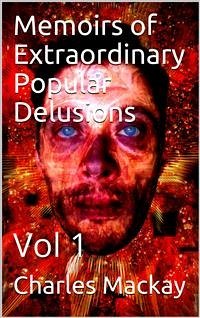 Memoirs of Extraordinary Popular Delusions — Volume 1 (eBook, PDF) - Mackay, Charles