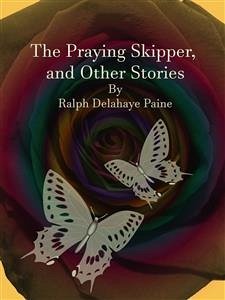 The Praying Skipper, and Other Stories (eBook, ePUB) - Delahaye Paine, Ralph