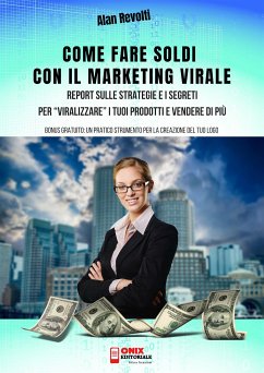 Come fare Soldi con il Marketing Virale (eBook, ePUB) - Revolti, Alan