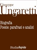 Giuseppe Ungaretti. Biografia e poesie: parafrasi e analisi (eBook, ePUB)