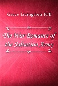 The War Romance of the Salvation Army (eBook, ePUB) - Livingston Hill, Grace