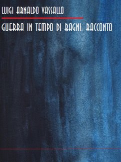 Guerra in tempo di bagni: racconto (eBook, ePUB) - Arnaldo Vassallo (Gandolin), Luigi