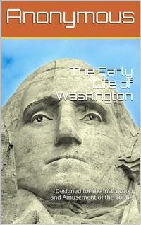 The Early Life of Washington / Designed for the Instruction and Amusement of the Young (eBook, ePUB) - anonymous