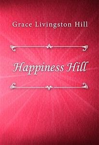 Happiness Hill (eBook, ePUB) - Livingston Hill, Grace