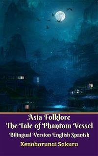 Asia Folklore The Tale of Phantom Vessel Bilingual Version English Spanish (eBook, ePUB) - Sakura, Xenoharunai