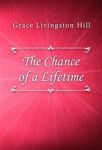 The Chance of a Lifetime (eBook, ePUB) - Livingston Hill, Grace