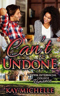 Can't Be Undone: A BWWM New Adult Romance (eBook, ePUB) - Michelle, Kay