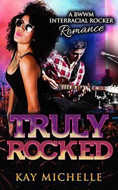 Truly Rocked: A BWWM Interracial Rocker Romance (eBook, ePUB) - Michelle, Kay