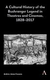 A Cultural History of the Bushranger Legend in Theatres and Cinemas, 1828-2017 (eBook, PDF)