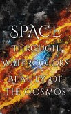 Space Through Watercolors - The Beauty of the Cosmos (eBook, ePUB)
