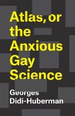 Atlas, or the Anxious Gay Science (eBook, ePUB)
