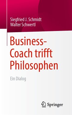 Business-Coach trifft Philosophen (eBook, PDF) - Schmidt, Siegfried J.; Schwertl, Walter