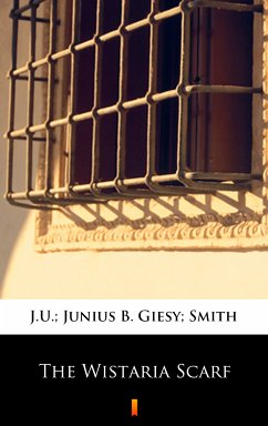 The Wistaria Scarf (eBook, ePUB) - Giesy, J.U.; Smith, Junius B