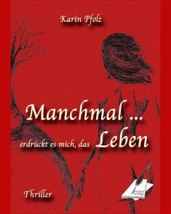 Manchmal erdrückt es mich, das Leben (eBook, ePUB) - Pfolz, Karin