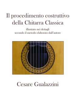 Cover Il procedimento costruttivo della chitarra classica. Libro illustrato nei dettagli secondo il metodo elaborato dall'autore