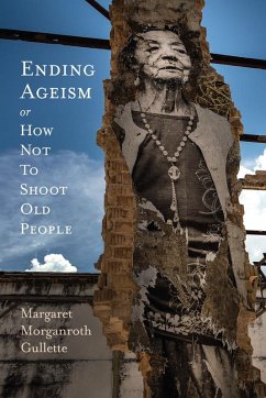 Cover Ending Ageism, or How Not to Shoot Old People (eBook, PDF)