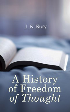 A History of Freedom of Thought (eBook, ePUB) - Bury, J. B.