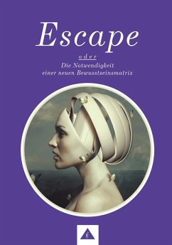 ESCAPE oder Die Notwendigkeit einer neuen Bewusstseinsmatrix (eBook, ePUB) - Robé, Parapsychologe Willi