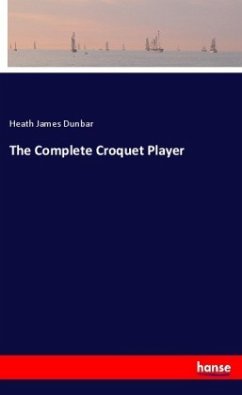 The Complete Croquet Player - James Dunbar, Heath