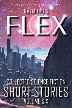 Collected Science Fiction Short Stories: Volume Six (eBook, ePUB) - Flex, Raymond S
