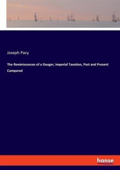 The Reminiscences of a Gauger, imperial Taxation, Past and Present Compared - Pacy, Joseph