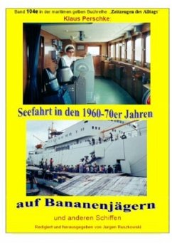 Seefahrt in den 1960-70er Jahren auf Bananenjägern und anderen Schiffen - Band 104e bei Jürgen Ruszkowski - Perschke, Klaus