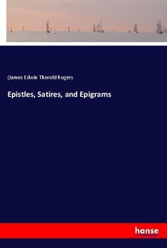 Epistles, Satires, and Epigrams - Rogers, (James Edwin Thorold