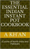 The Essential Indian Instant Pot Cookbook (Cuisine of North India and Pakistan) (eBook, ePUB)