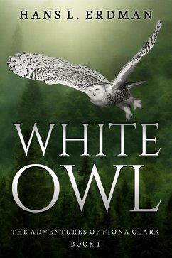 White Owl (The Adventures of Fiona Clark, the White Owl, #1) (eBook, ePUB) - Erdman, Hans