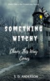 Something Witchy - Chaos This Way Comes (Something Series, #1) (eBook, ePUB) Something Witchy - Chaos This Way Comes (Something Series, #1) (eBook, ePUB)