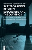 Skateboarding Between Subculture and the Olympic - A Youth Culture Under Pressure from Commercialization and Sportificat